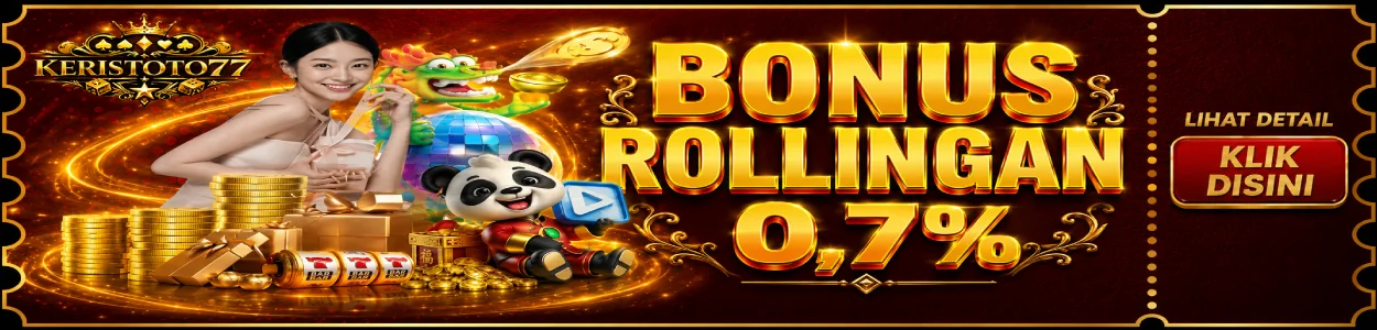 BONUS ROLLINGAN 0.7% KERISTOTO77